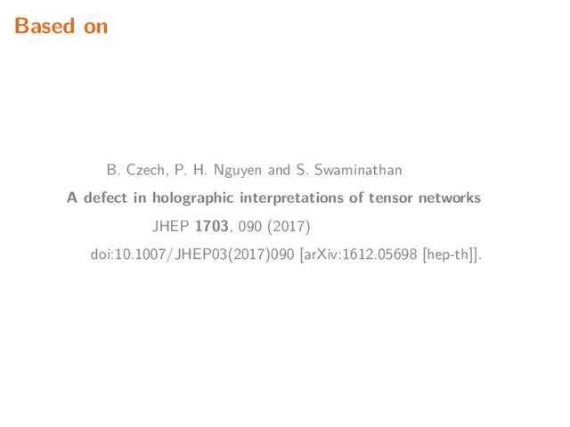 Based on
B. Czech, P. H. Nguyen and S. Swaminathan
A defect in holographic interpretations of tensor networks
JHEP 1703, 090 (2017)
doi:10.1007/JHEP03(2017)090 [arXiv:1612.05698 [hep-th]].
