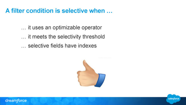 A filter condition is selective when …
… it uses an optimizable operator
… it meets the selectivity threshold
… selective fields have indexes
