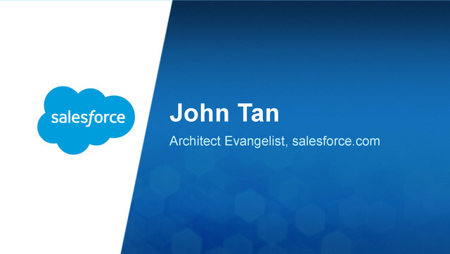 John Tan
Architect Evangelist, salesforce.com

