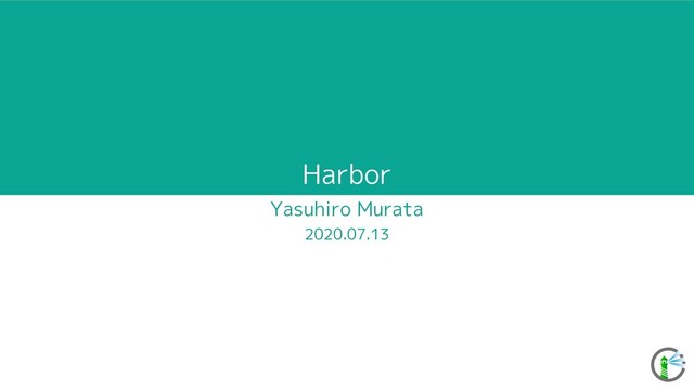 Harbor
Yasuhiro Murata
2020.07.13

