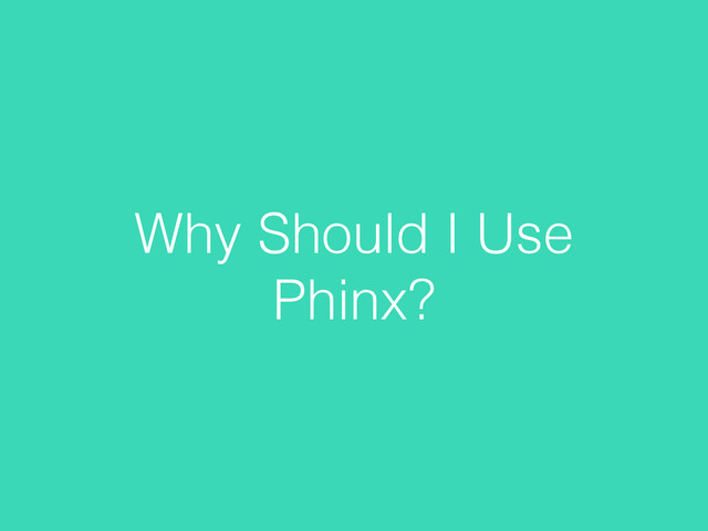 Why Should I Use
Phinx?
