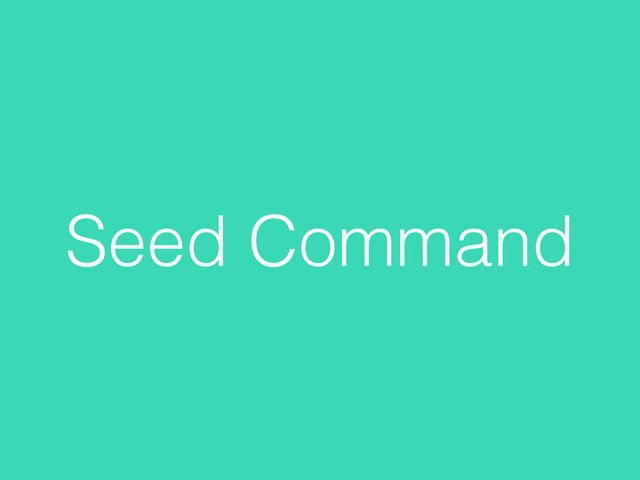Seed Command
