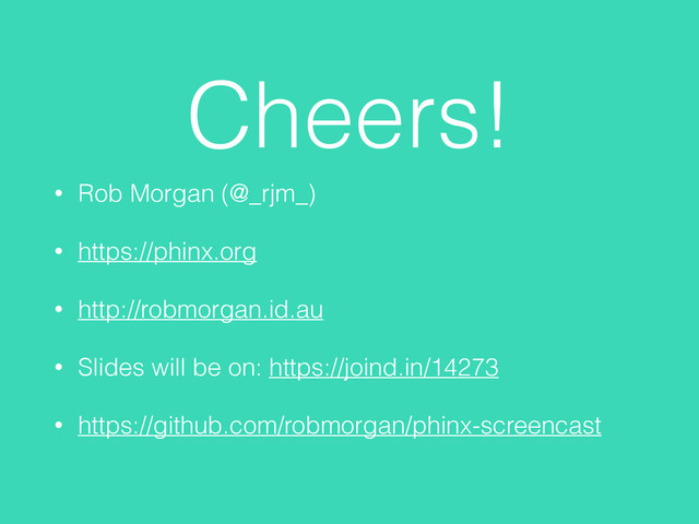 Cheers!
• Rob Morgan (@_rjm_)
• https://phinx.org
• http://robmorgan.id.au
• Slides will be on: https://joind.in/14273
• https://github.com/robmorgan/phinx-screencast
