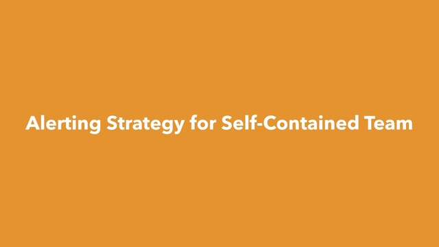 Alerting Strategy for Self-Contained Team
