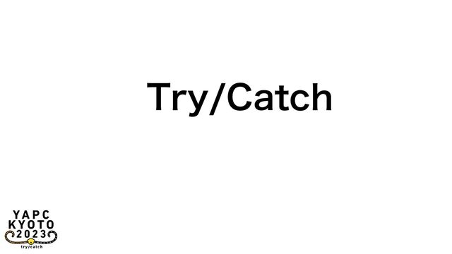 Try/Catch
