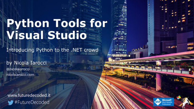Python Tools for
Visual Studio
Introducing Python to the .NET crowd
by Nicola Iarocci
@nicolaiarocci
nicolaiarocci.com
