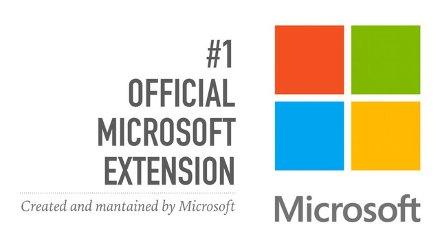 #1
OFFICIAL
MICROSOFT
EXTENSION
Created and mantained by Microsoft
