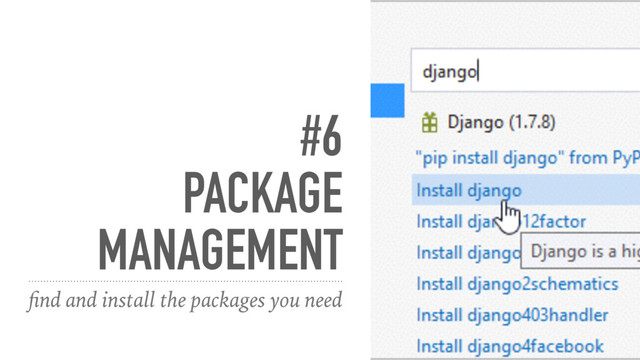 #6
PACKAGE
MANAGEMENT
ﬁnd and install the packages you need
