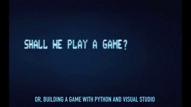 OR, BUILDING A GAME WITH PYTHON AND VISUAL STUDIO
