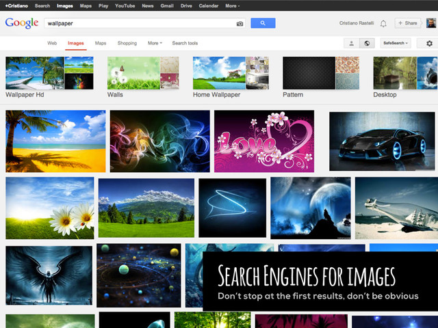Search Engines for images
Don’t stop at the first results, don’t be obvious
