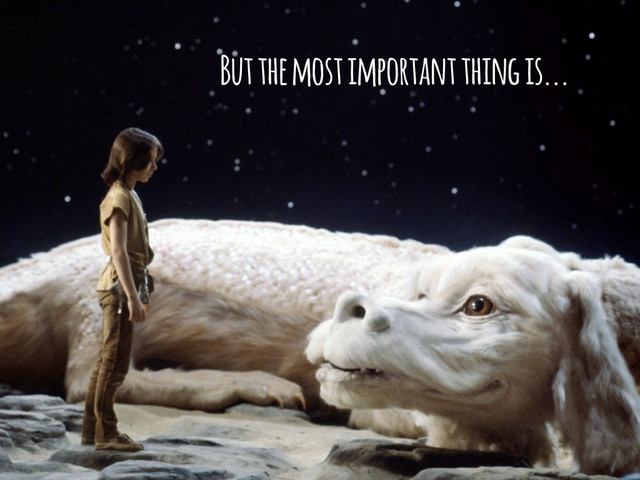 But the most important thing is...
