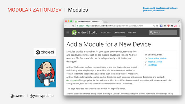 Image credit: developer.android.com,
jenkins.io, circleci.com
@swnmn I @yashvprabhu
MODULARIZATION:DEV I Modules
