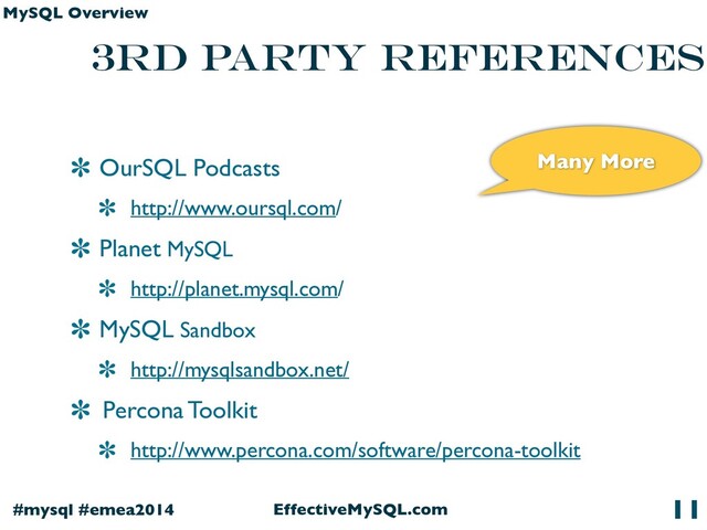 EffectiveMySQL.com
#mysql #emea2014
MySQL Overview
3rd party ReferenceS
OurSQL Podcasts
http://www.oursql.com/
Planet MySQL
http://planet.mysql.com/
MySQL Sandbox
http://mysqlsandbox.net/
Percona Toolkit
http://www.percona.com/software/percona-toolkit
11
Many More

