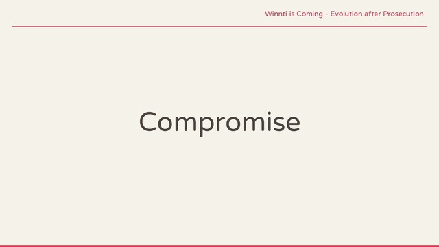 Compromise
Winnti is Coming - Evolution after Prosecution
