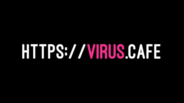HTTPS://VIRUS.CAFE
