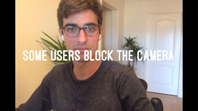 SOME USERS BLOCK THE CAMERA
