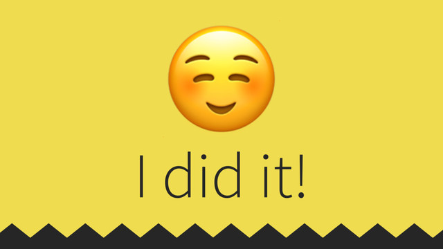 I did it!
☺
