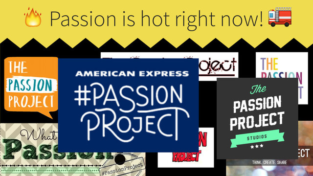  Passion is hot right now! 
