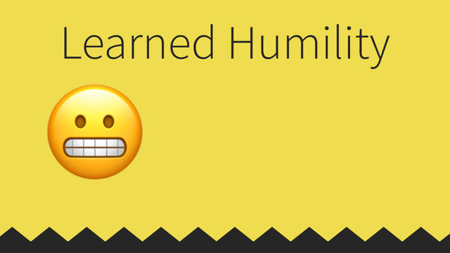 Learned Humility

