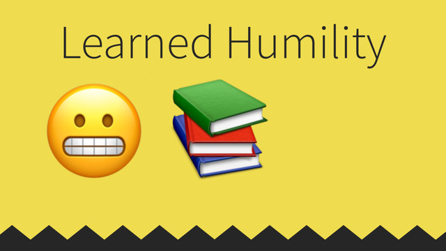 Learned Humility
 
