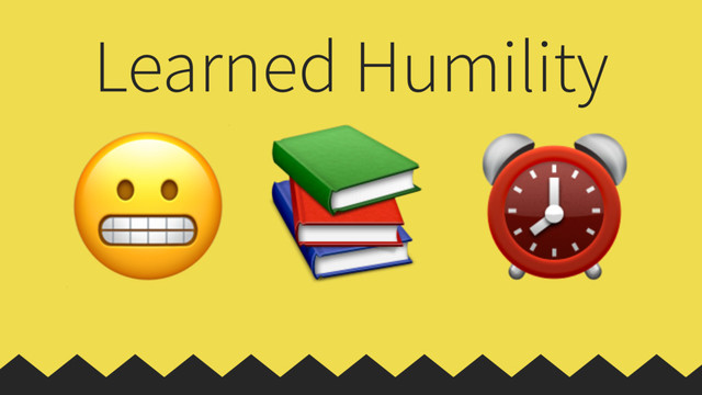 Learned Humility
  ⏰
