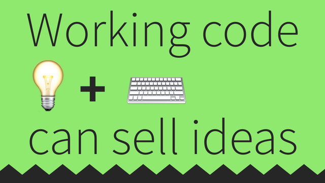 Working code

can sell ideas
⌨
+
