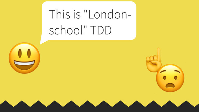 ☝

This is "London-
school" TDD

