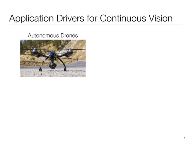 Application Drivers for Continuous Vision
3
Autonomous Drones
