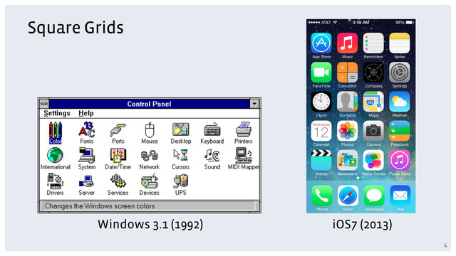 Square Grids
Windows 3.1 (1992) iOS7 (2013)
4
