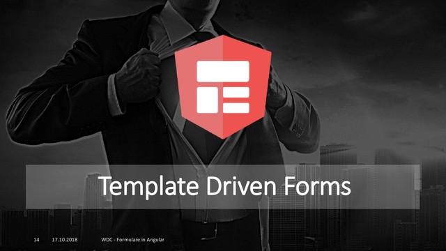 Template Driven Forms
17.10.2018 WDC - Formulare in Angular
14
