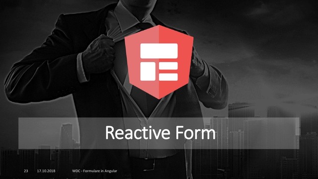 Reactive Form
17.10.2018 WDC - Formulare in Angular
23
