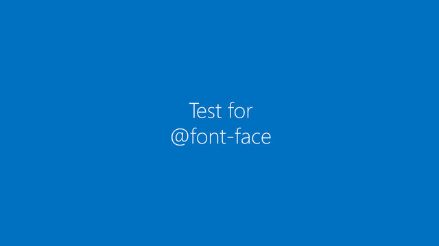 Test for
@font-face
