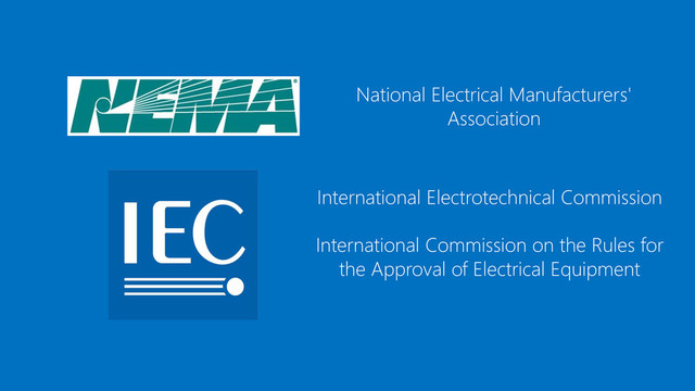 International Electrotechnical Commission
International Commission on the Rules for
the Approval of Electrical Equipment
National Electrical Manufacturers'
Association
