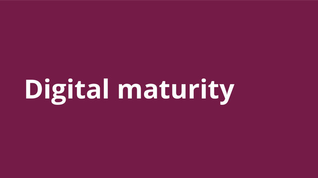 Digital maturity
