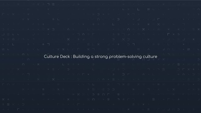 Conﬁdential © 2021-2022 LexxPluss, Inc.
Culture Deck : Building a strong problem-solving culture
