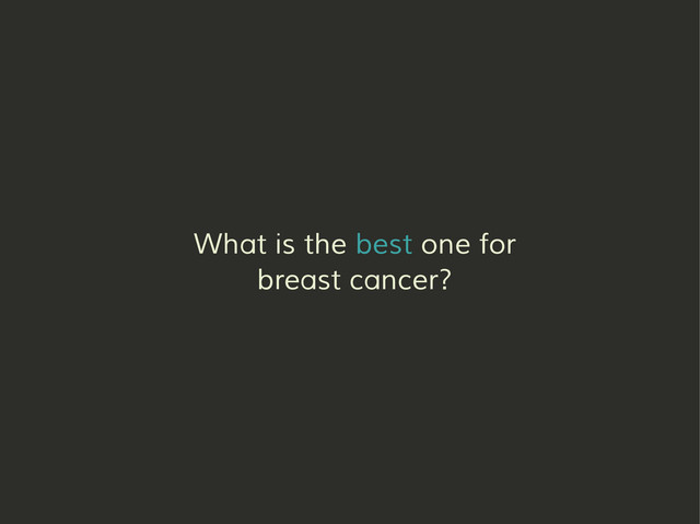 What is the best one for
breast cancer?
