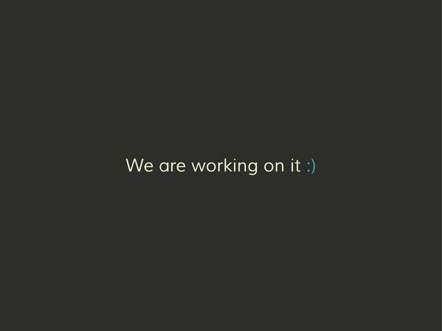 We are working on it :)
