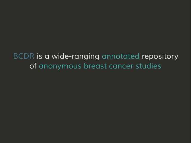 BCDR is a wide-ranging annotated repository
of anonymous breast cancer studies
