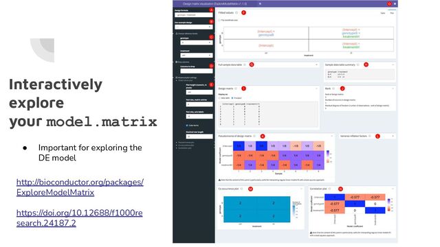 Interactively
explore
your model.matrix
http://bioconductor.org/packages/
ExploreModelMatrix
https://doi.org/10.12688/f1000re
search.24187.2
● Important for exploring the
DE model
