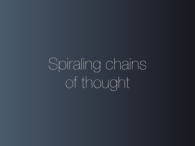 Spiraling chains
of thought
