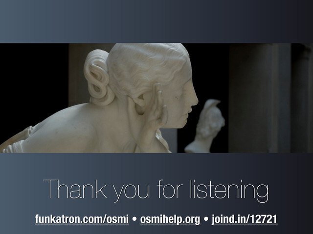 Thank you for listening
funkatron.com/osmi • osmihelp.org • joind.in/12721
