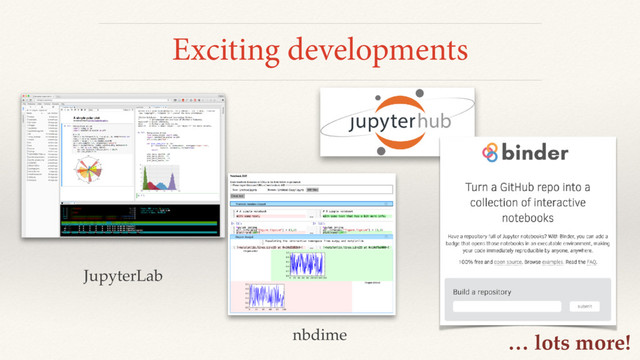Exciting developments
… lots more!
JupyterLab
nbdime

