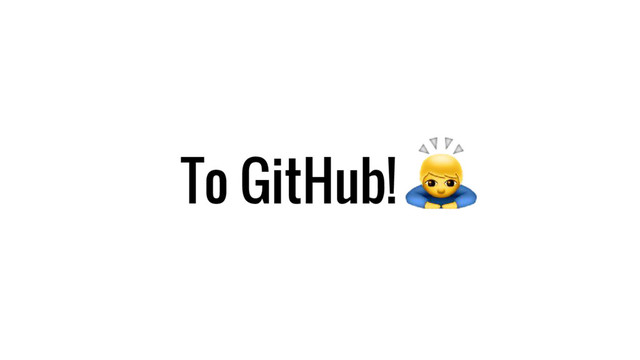 To GitHub!
