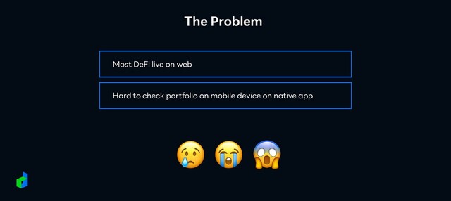 The Problem
😢 😭 😱
Most DeFi live on web
Hard to check portfolio on mobile device on native app
