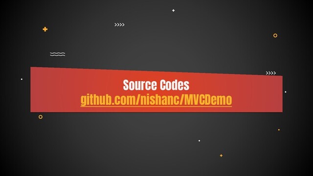 Source Codes
github.com/nishanc/MVCDemo
