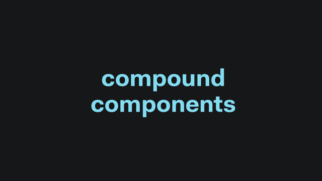 compound
components
