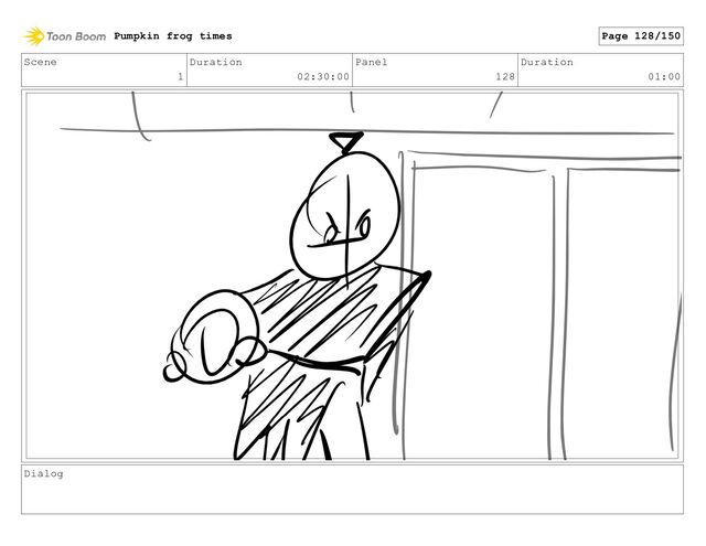 Scene
1
Duration
02:30:00
Panel
128
Duration
01:00
Dialog
Pumpkin frog times Page 128/150
