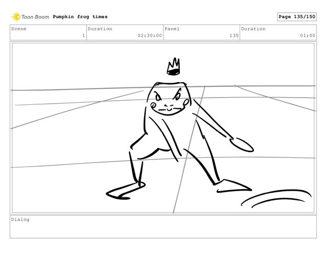 Scene
1
Duration
02:30:00
Panel
135
Duration
01:00
Dialog
Pumpkin frog times Page 135/150
