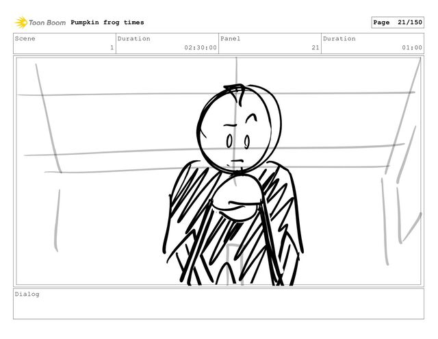 Scene
1
Duration
02:30:00
Panel
21
Duration
01:00
Dialog
Pumpkin frog times Page 21/150

