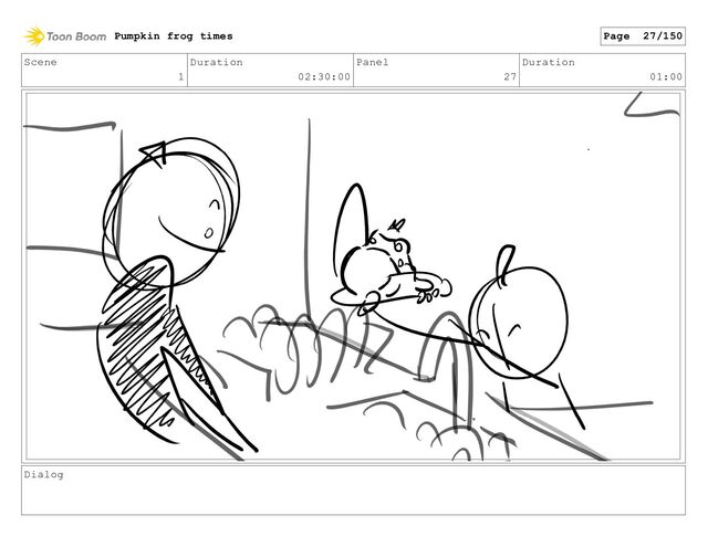Scene
1
Duration
02:30:00
Panel
27
Duration
01:00
Dialog
Pumpkin frog times Page 27/150
